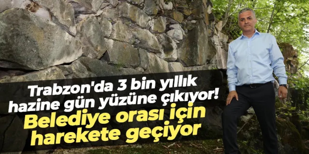 Trabzon Yomra’nın 3 bin yıllık hazinesi gün yüzüne çıkıyor: Tepeköy Kalesi turizme kazandırılıyor