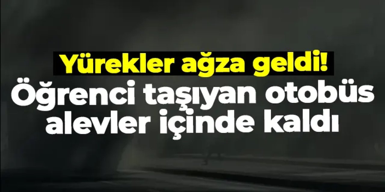 Ankara’da facianın eşiğinden dönüldü: Öğrenci taşıyan otobüs alevler içinde kaldı