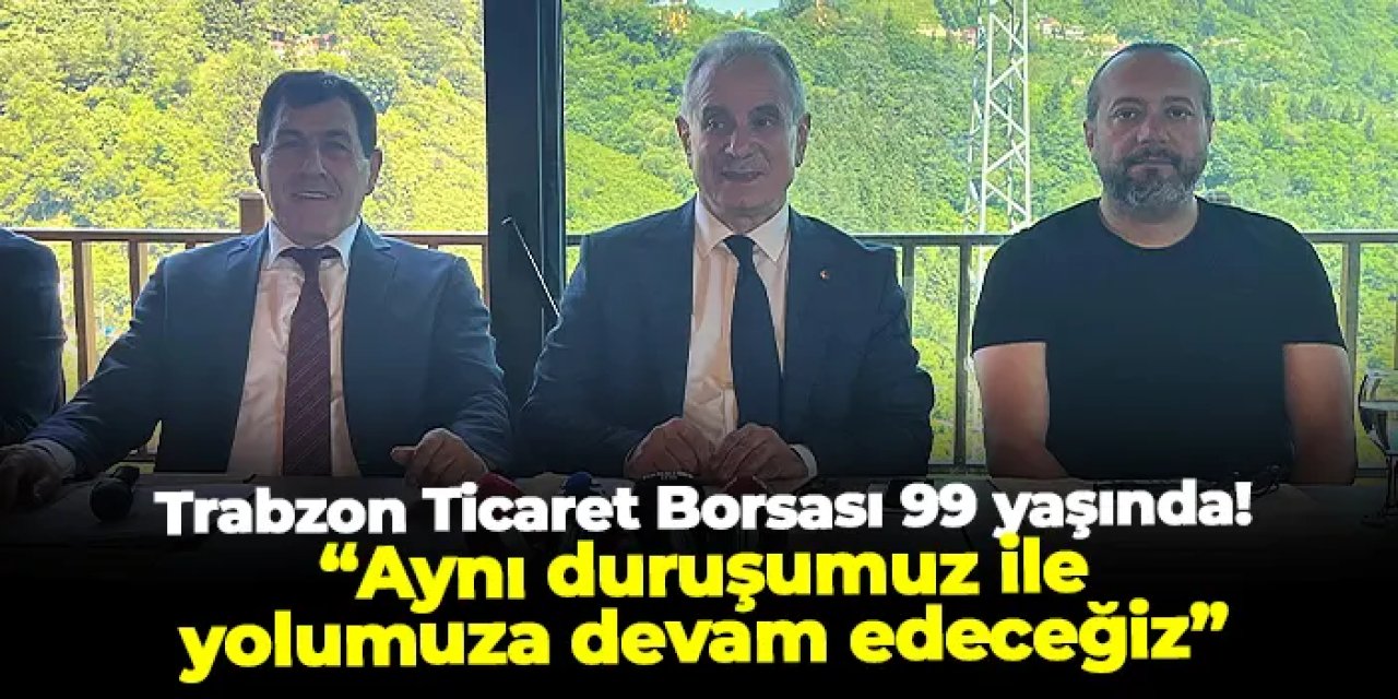 Trabzon Ticaret Borsası 99. yılını basın buluşmasıyla kutladı