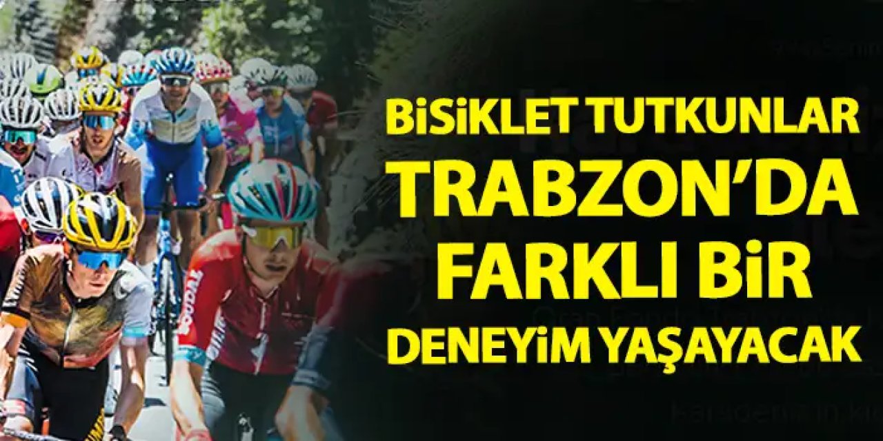 Trabzon'da bisiklet tutkunları için farklı bir deneyim yaşanacak!