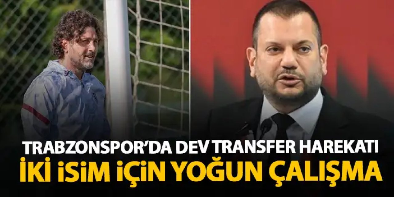 Trabzonspor'dan dev transfer harekatı! İki isim çalışmalar sürüyor