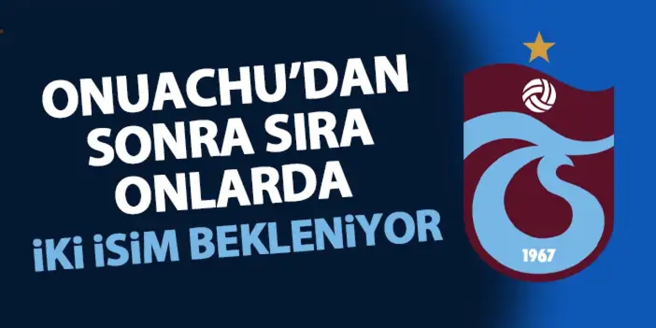 Onuachu'nun ardından onlar da gelecek! Trabzonspor'da transferde sırada iki isim var