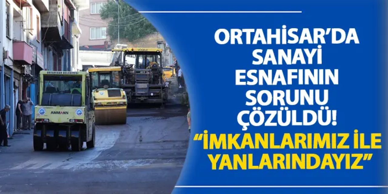 Trabzon'da sanayi esnafının sorunu çözüldü! “İmkanlarımız ile yanlarındayız”