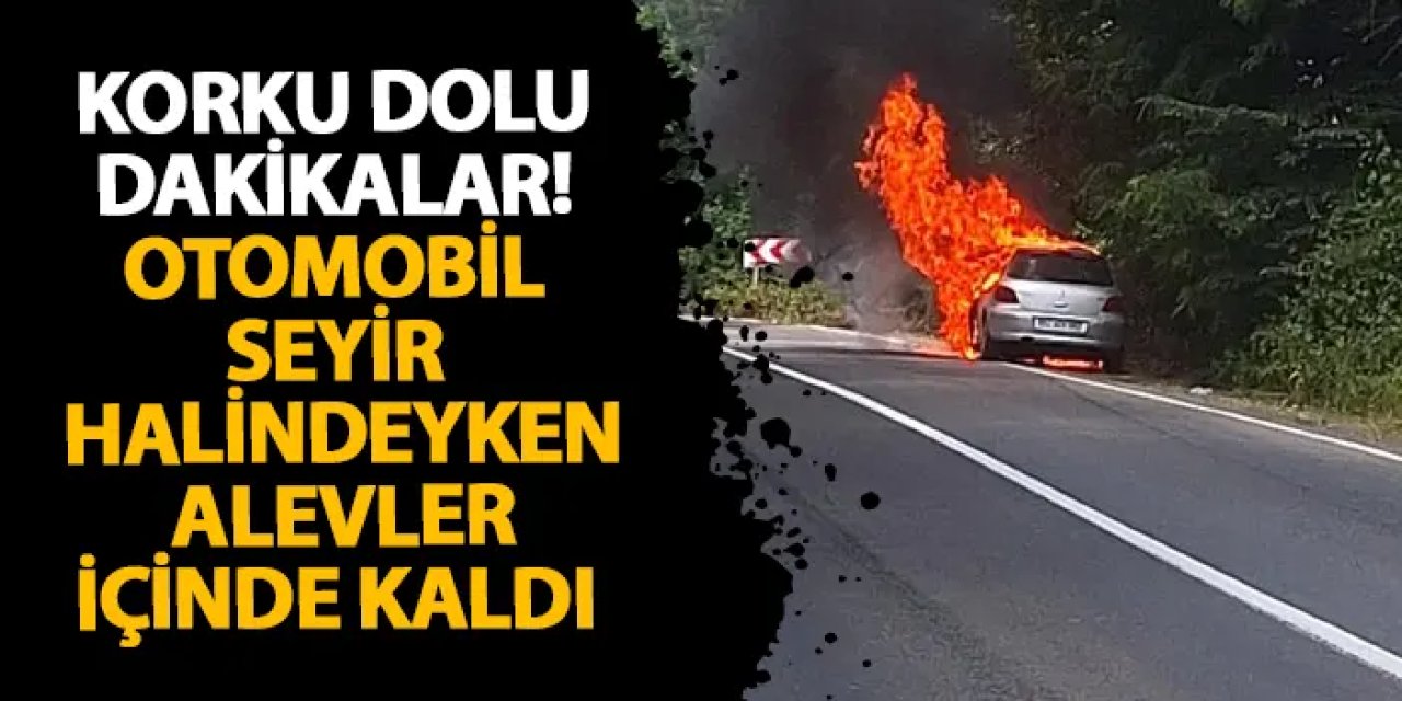 Ordu’da korku dolu dakikalar! Otomobil seyir halindeyken alevler içinde kaldı