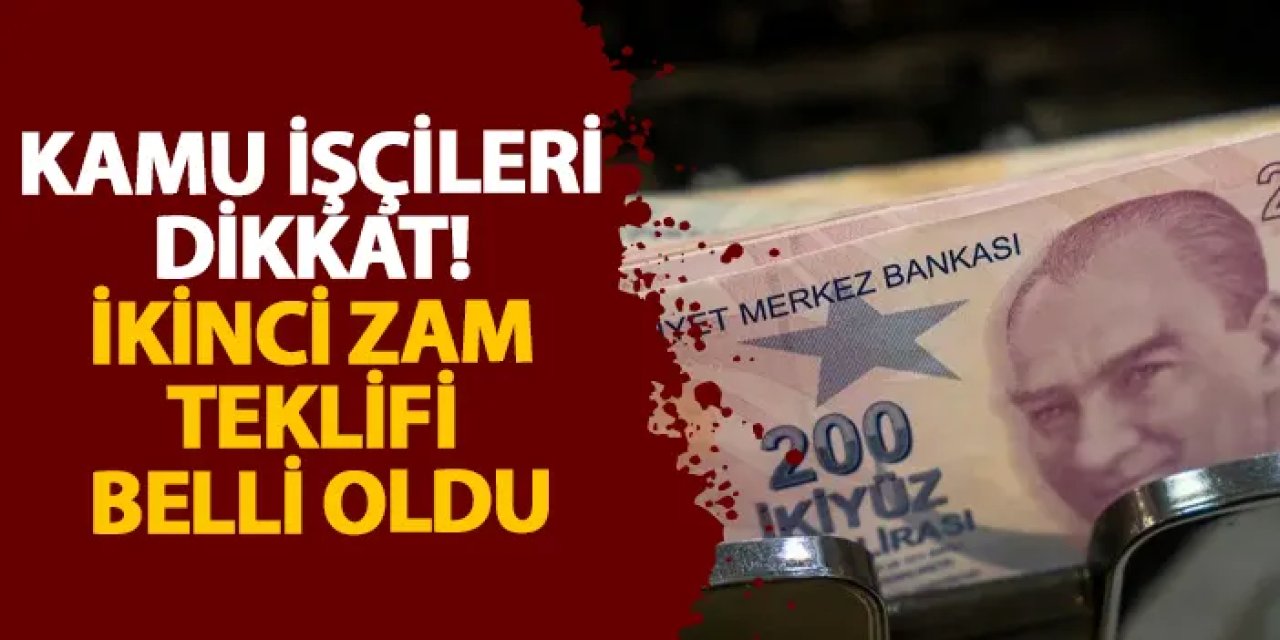 Kamu İşçileri dikkat! İkinci zam teklifi belli oldu