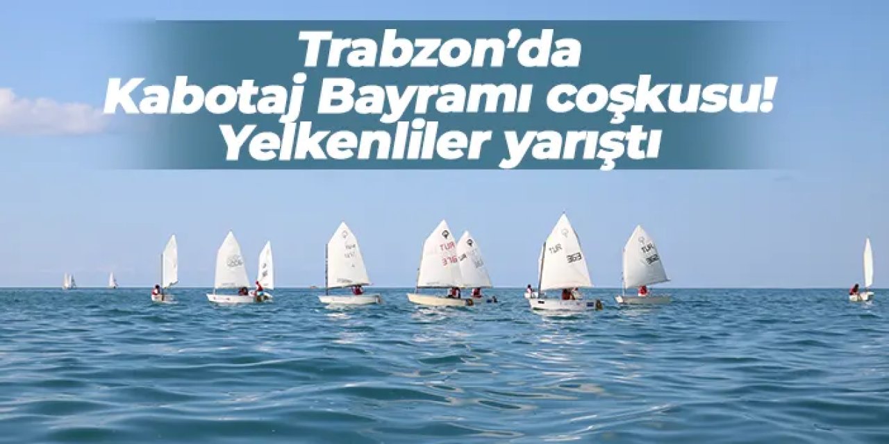 Trabzon’da Kabotaj Bayramı coşkusu: Yelkenliler yarıştı