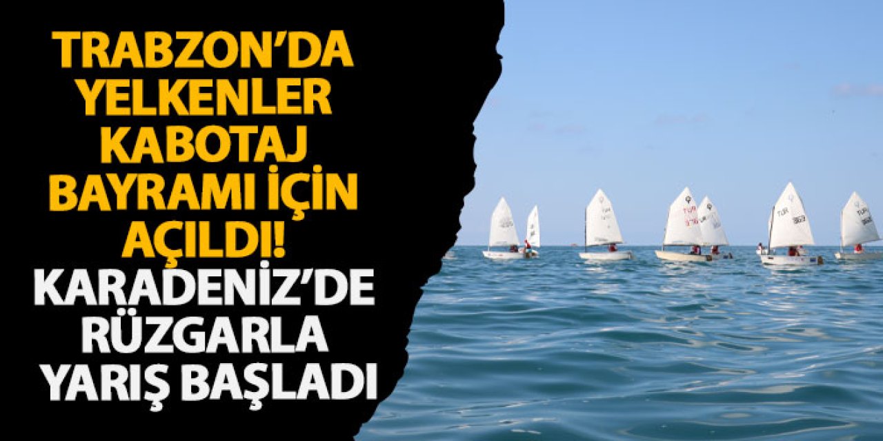 Trabzon’da yelkenler Kabotaj Bayramı için açıldı! Karadeniz’de rüzgârla yarış başladı.