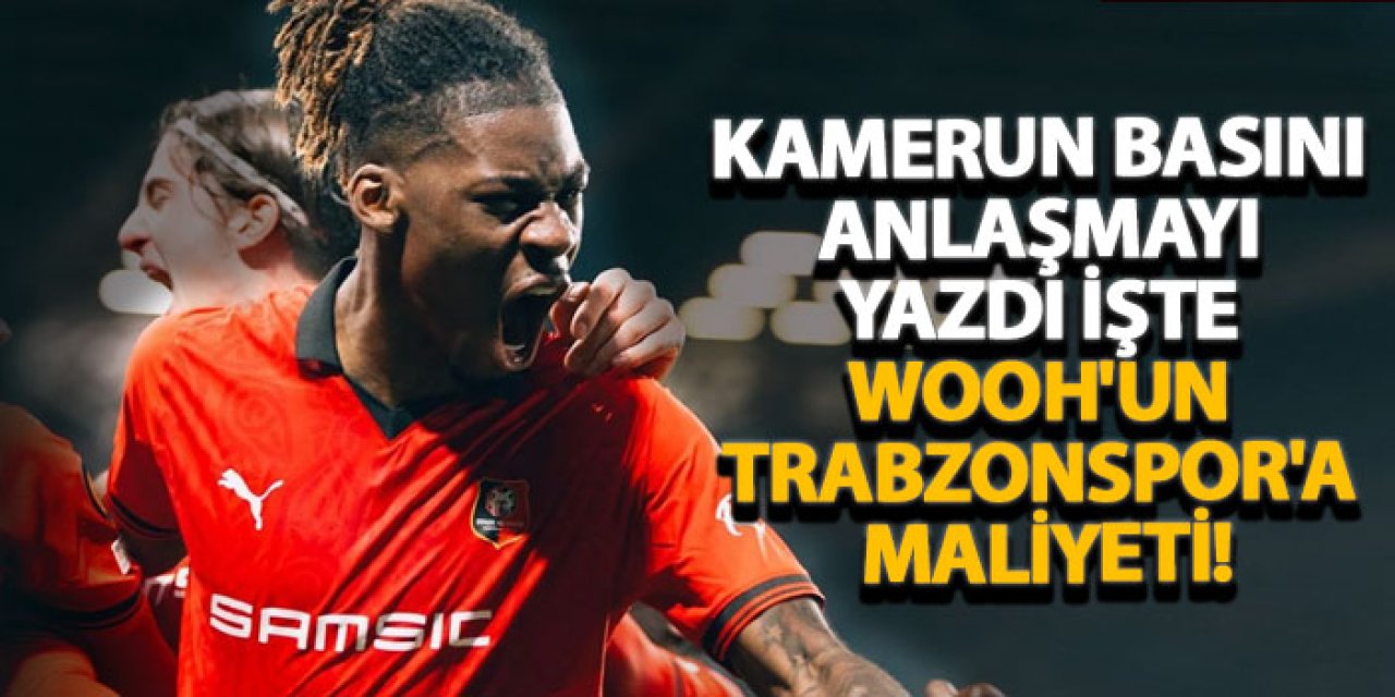 Kamerun basını anlaşmayı yazdı işte Wooh'un Trabzonspor'a maliyeti!