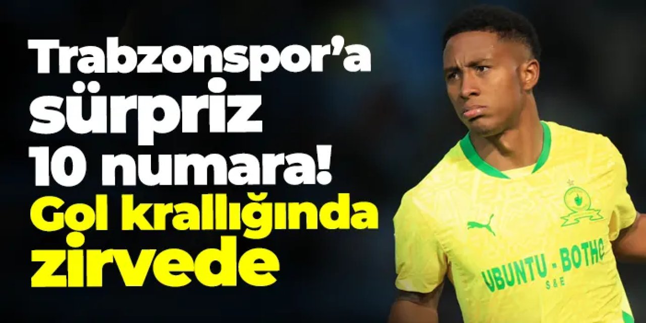 Trabzonspor’a sürpriz 10 numara! Gol krallığında zirvede