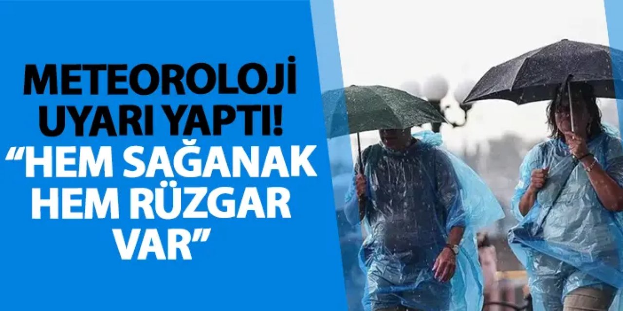 Meteoroloji uyarı yaptı! “Hem sağanak hem rüzgar var”