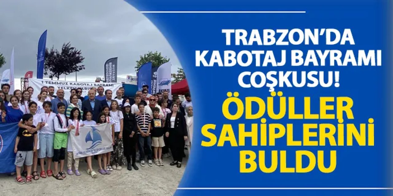 Trabzon’da Kabotaj Bayramı coşkusu! Ödüller sahiplerini buldu