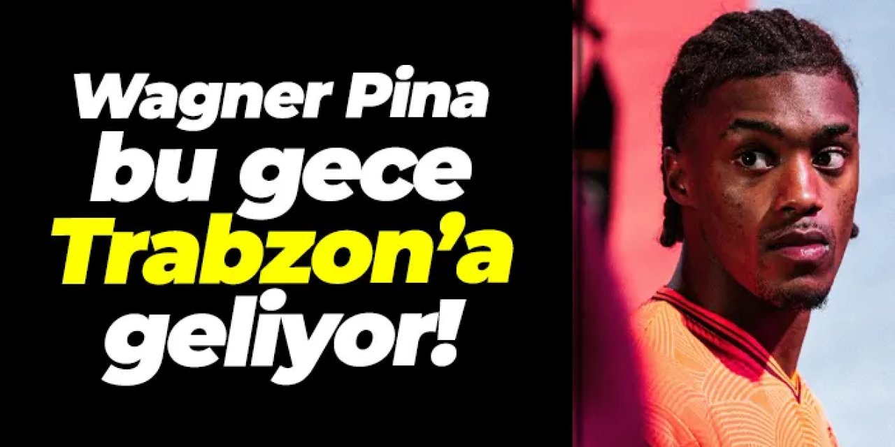 Trabzonspor Wagner Pina yeni transferi bu gece geliyor!