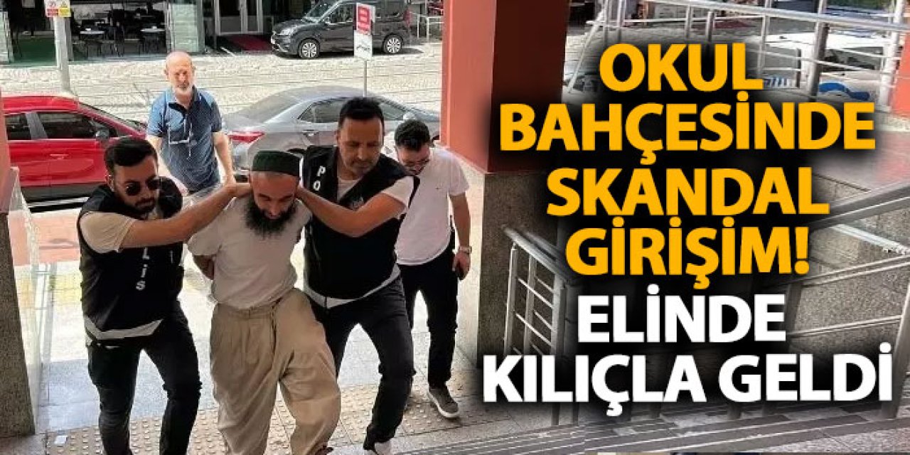 Okul bahçesinde skandal girişim! Elinde kılıçla geldi