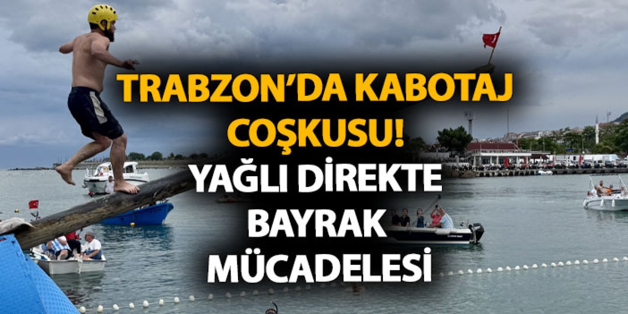 Trabzon’da Kabotaj coşkusu! Yağlı direkte bayrak mücadelesi