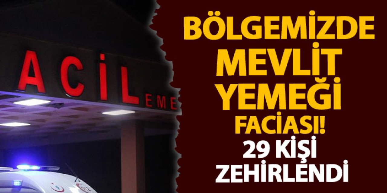Bölgemizde mevlit yemeği faciası! 29 kişi zehirlendi