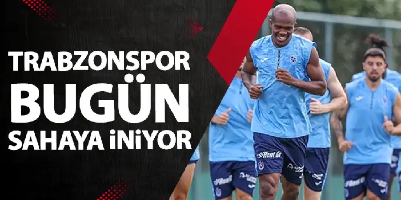 Trabzonspor bugün sahaya iniyor!