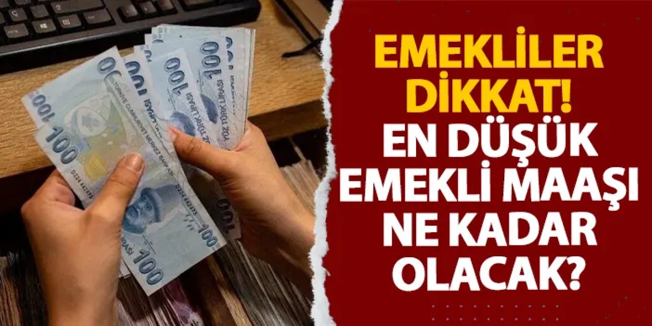 Emekliler dikkat! En düşük emekli maaşı ne kadar olacak?