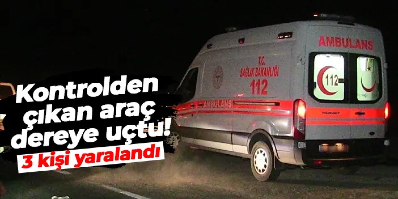 Giresun'da araç dereye uçtu: Kazada 3 kişi yaralandı