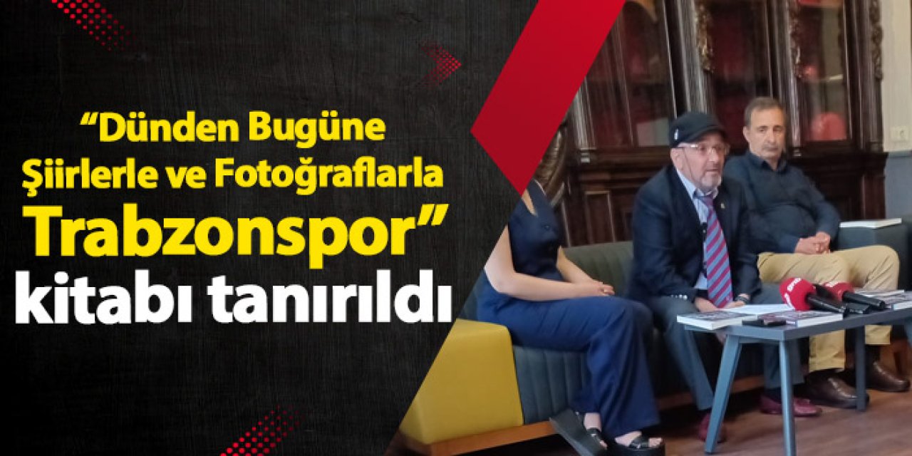 Mustafa Demir’in “Dünden Bugüne Şiirlerle ve Fotoğraflarla Trabzonspor” kitabı tanıtıldı