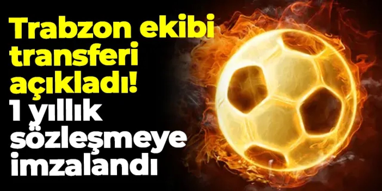 Trabzon ekibi açıkladı! 1 yıllık sözleşmeye imzalandı