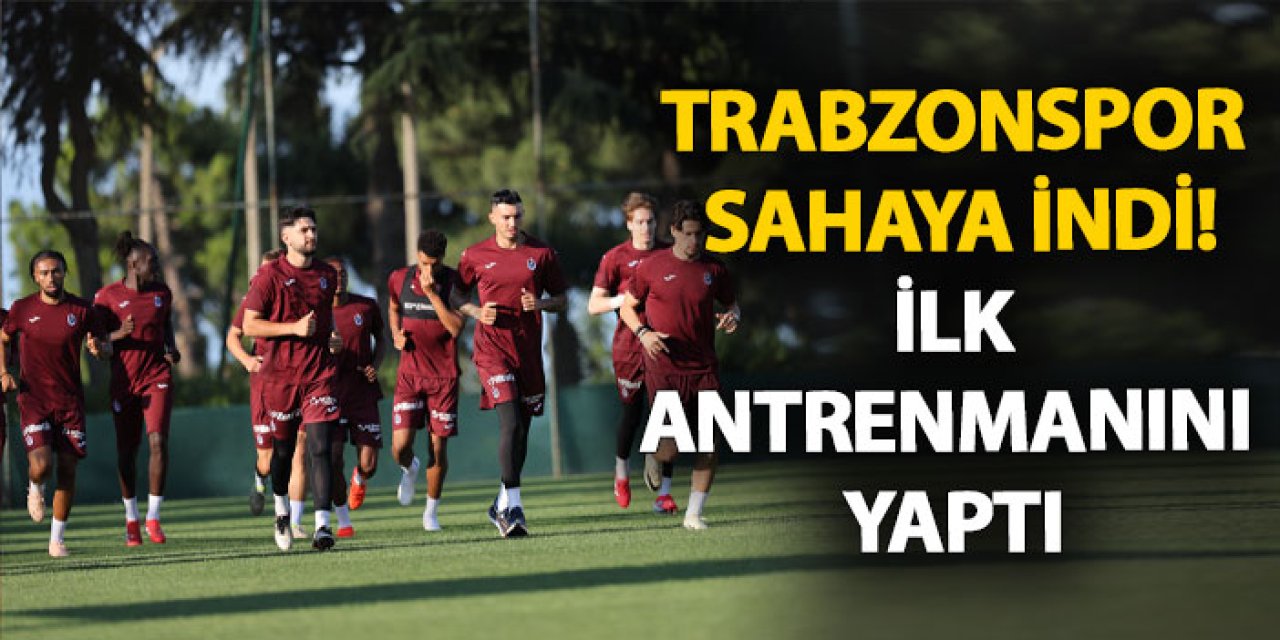 Trabzonspor sahaya indi! İlk antrenmanını yaptı