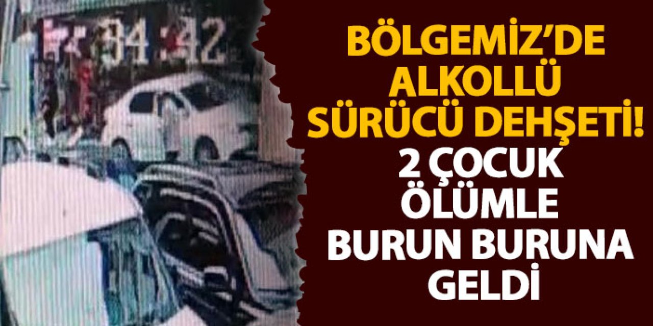 Bölgemiz’de alkollü sürücü dehşeti! 2 çocuk ölümle burun buruna geldi
