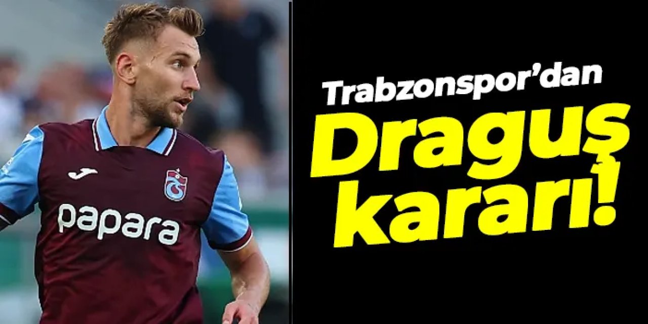 Trabzonspor’dan Draguş kararı!
