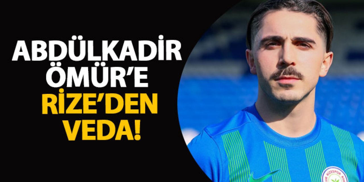 Abdülkadir Ömür’e Rize’den veda!