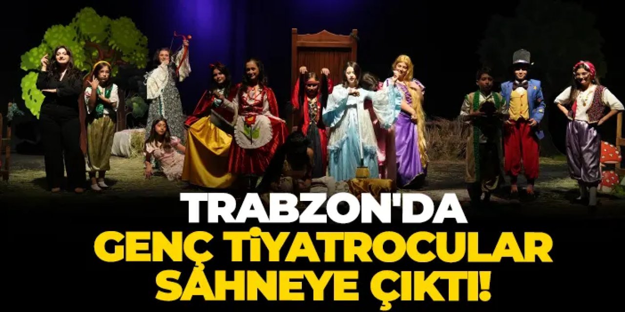 Trabzon'da genç tiyatrocular sahneye çıktı!