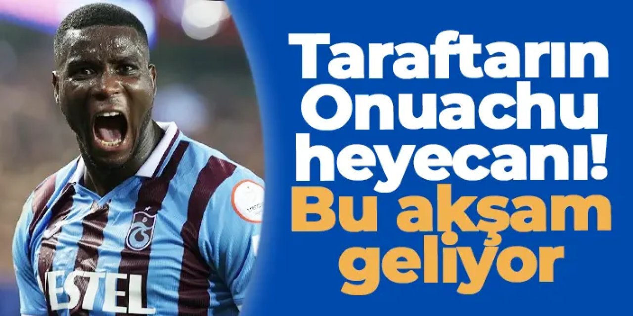 Trabzonspor açıkladı! İşte Onuachu'nun Trabzon'a geliş saati