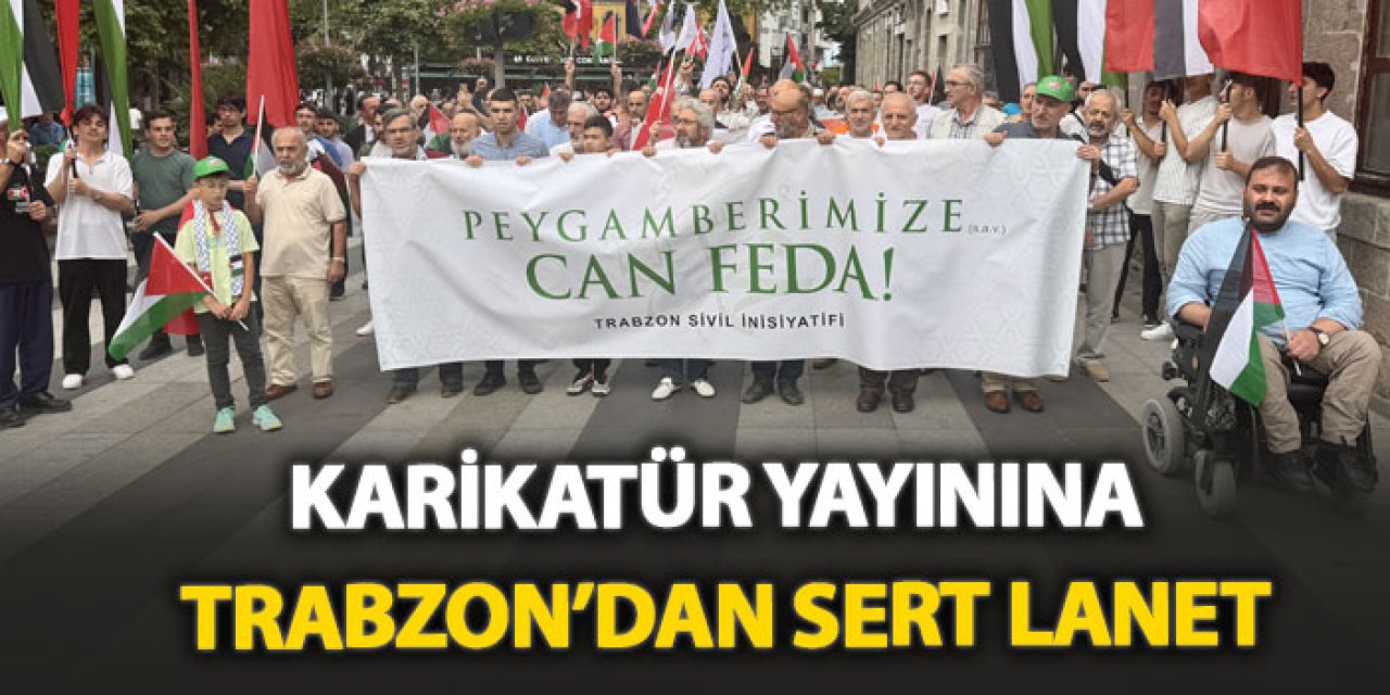 Karikatür yayınına Trabzon’dan sert lanet