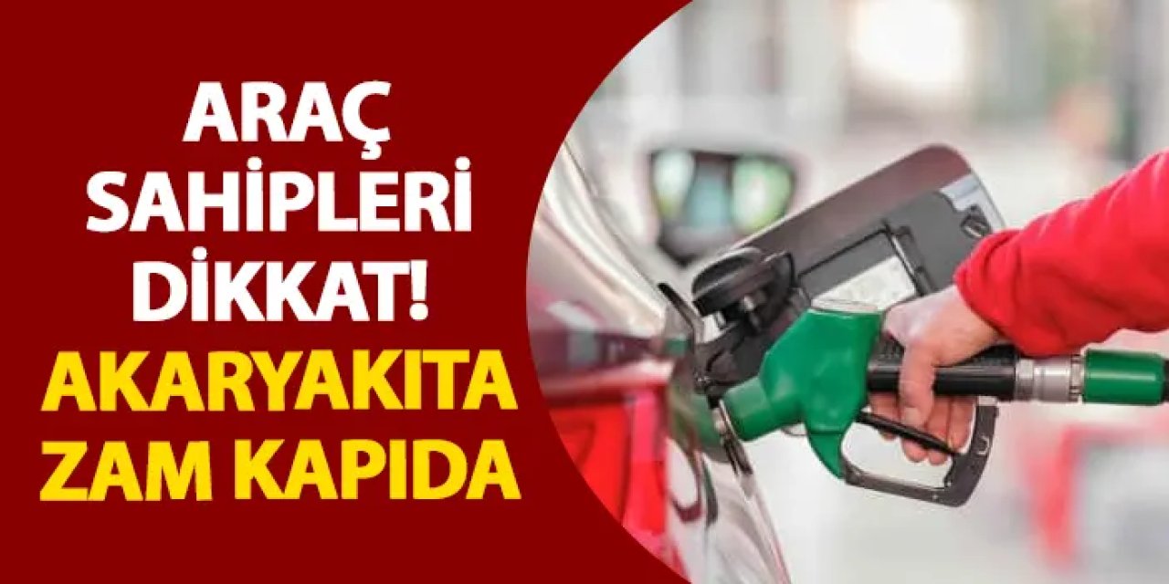 Araç sahipleri dikkat! Akaryakıta zam kapıda