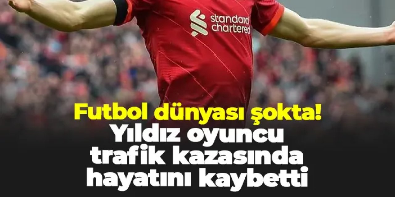 Futbol dünyası şokta! Liverpool'un yıldızı Diogo Jota hayatını kaybetti