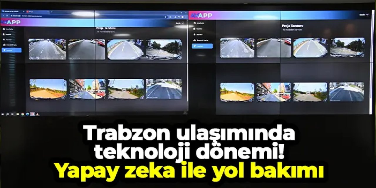 Trabzon ulaşımında teknoloji dönemi! Yapay zeka destekli yol bakımı