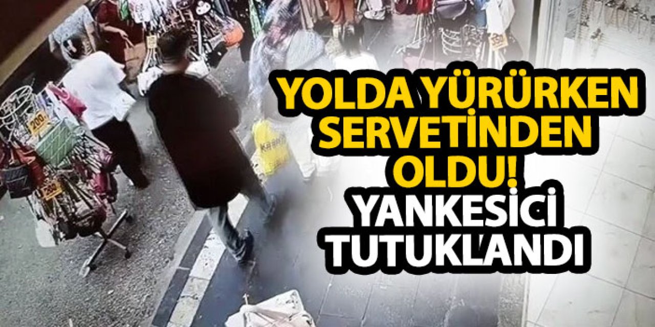 Yolda yürürken servetinden oldu! Yankesici tutuklandı
