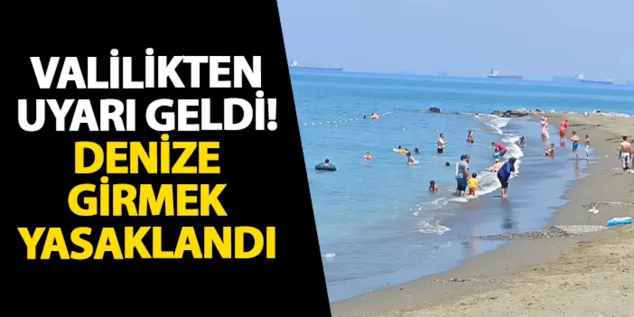 Ordu Valiliği’nden uyarı geldi! Denize girmek yasaklandı