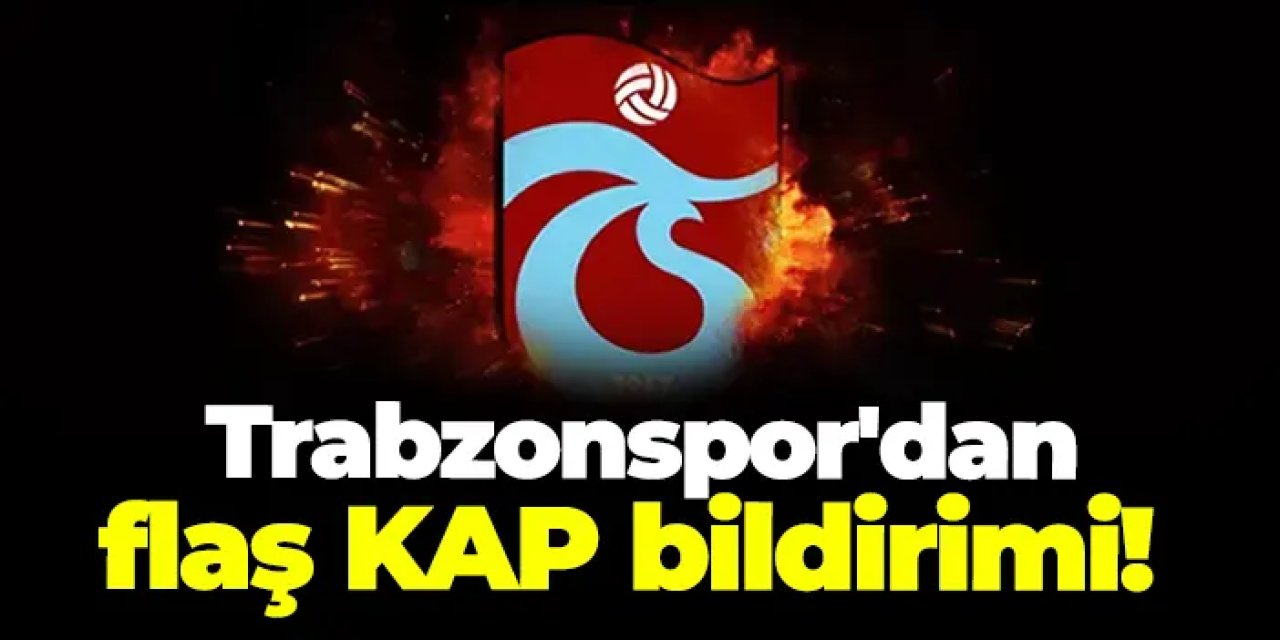 Trabzonspor'dan flaş KAP bildirimi! 15 günlük...