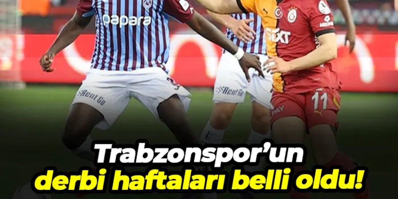 Trabzonspor’un derbi haftaları belli oldu! Beşiktaş, Fenerbahçe, Galatasaray...