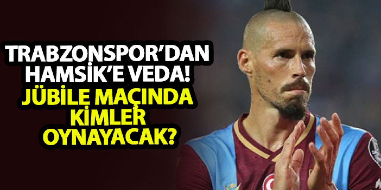 Trabzonspor’dan Hamsik’e veda! Jübile maçında kimler oynayacak?