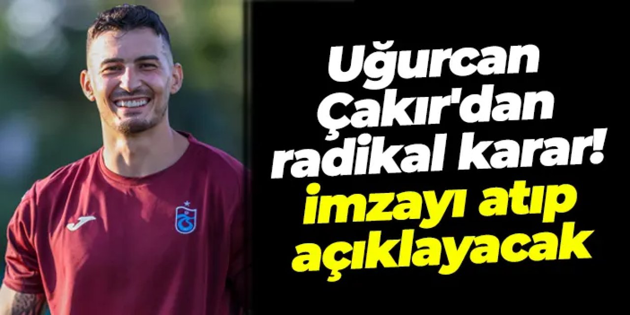Uğurcan Çakır'dan radikal karar! İmzayı atıp açıklayacak