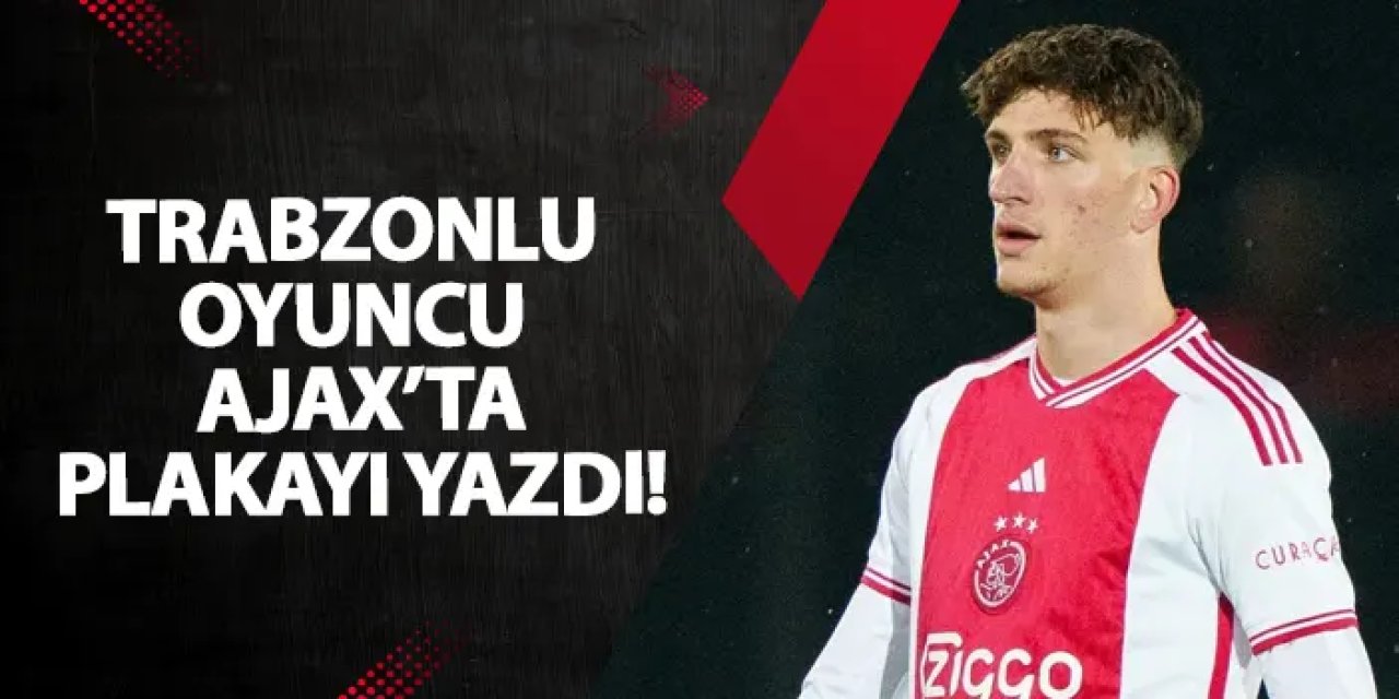 Trabzonlu oyuncu Ajax'ta plakayı yazdı!