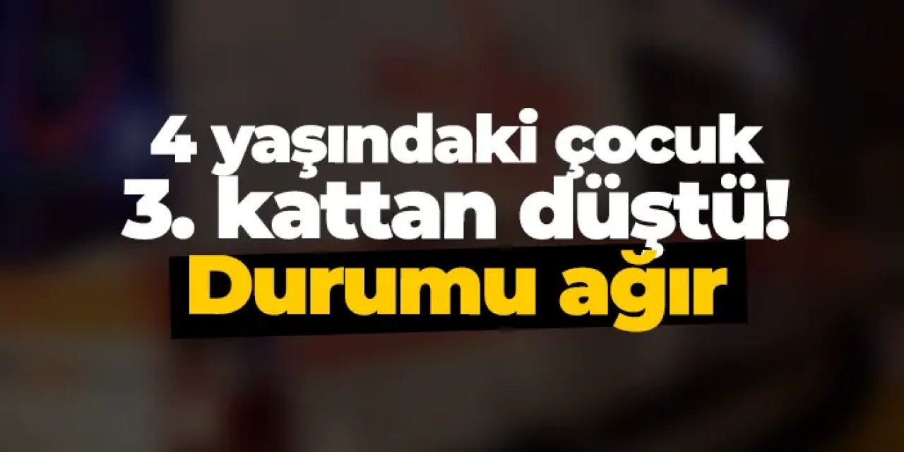 Samsun'da 4 yaşındaki çocuk 3. kattan düştü! Durumu ağır