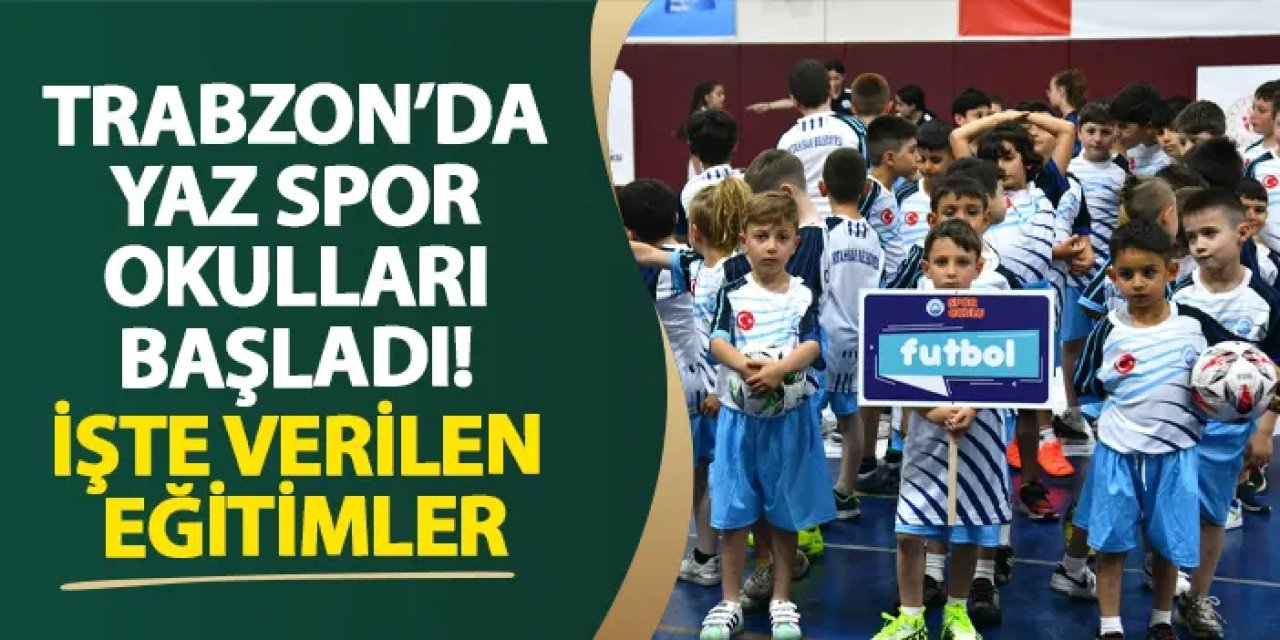 Trabzon’da Yaz Spor Okulları başladı! İşte verilen eğitimler