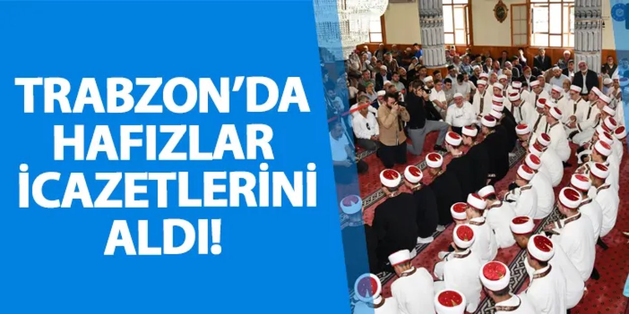 Trabzon’da hafızlar icazetlerini aldı!