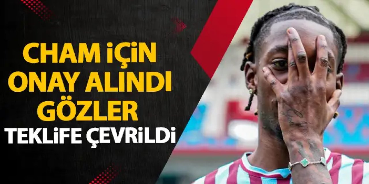 Trabzonspor'da Cham transferinde onay alındı! Gözler teklife çevrildi