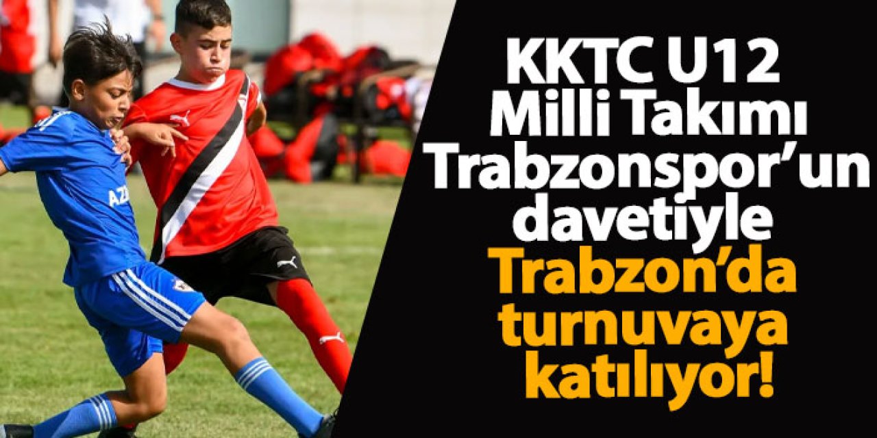 KKTC U12 Milli Takımı, Trabzonspor’un davetiyle Trabzon’da turnuvaya katılıyor!