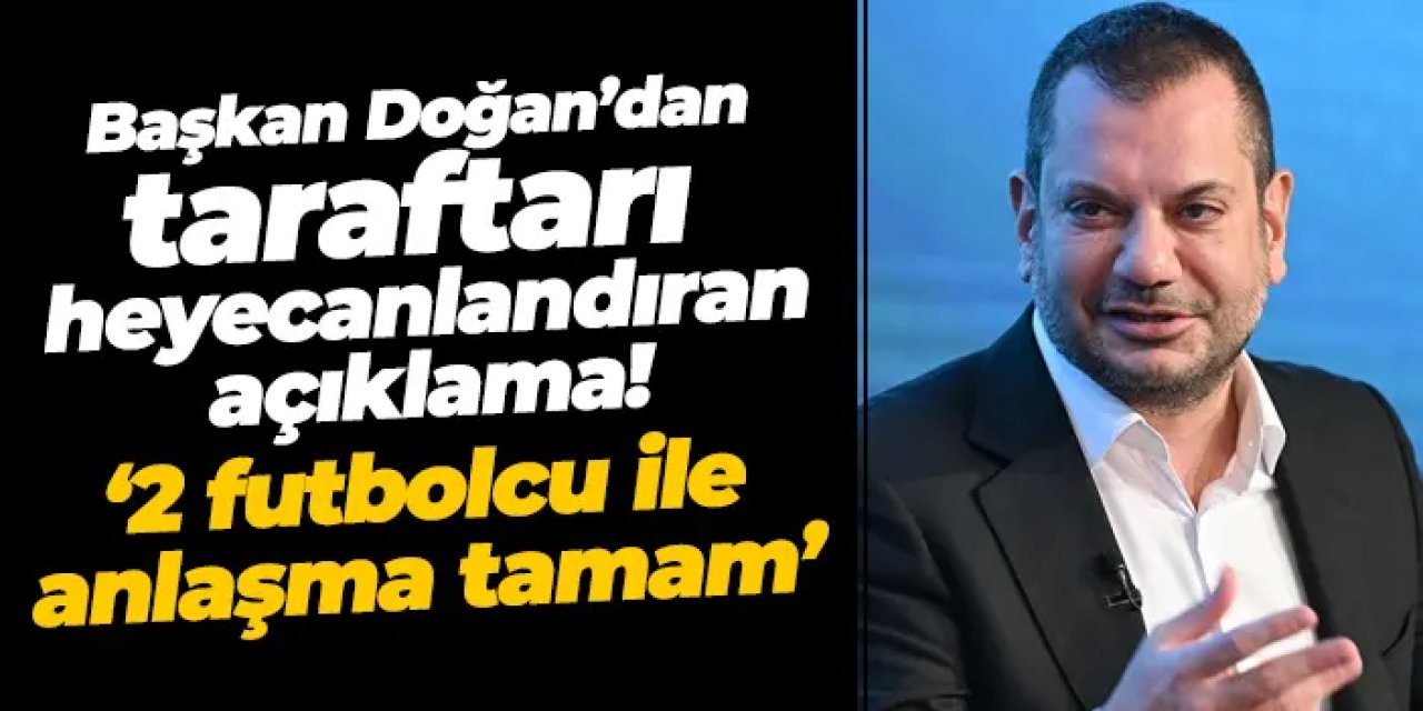 Trabzonspor Başkanı Ertuğrul Doğan'dan heyecanlandıran açıklama: “İki isim hafta içi açıklanacak”