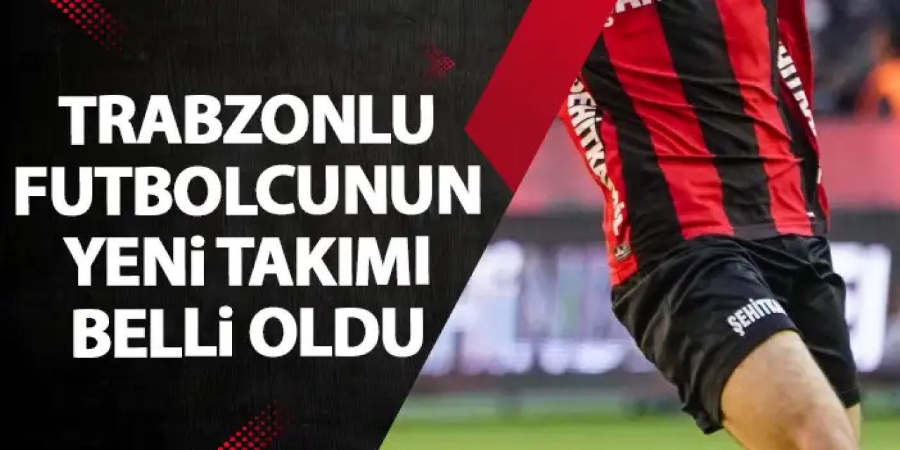 Trabzonlu futbolcunun yeni takımı belli oldu! Yolu Trabzonspor ile hiç birleşemedi
