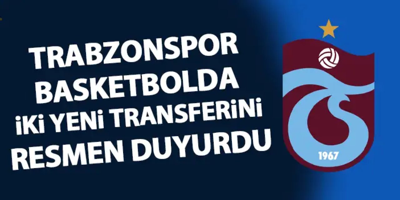 Trabzonspor Basketbolda iki imza birden! Resmen açıklandı