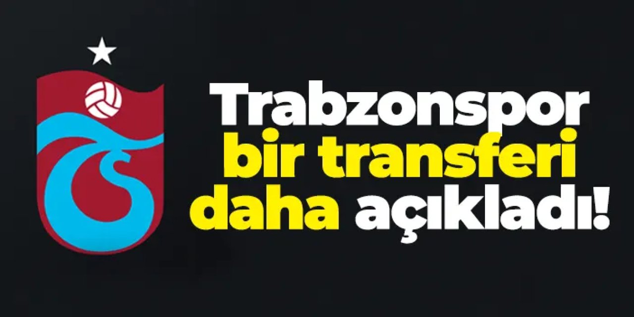Trabzonspor bir transferi daha açıkladı!